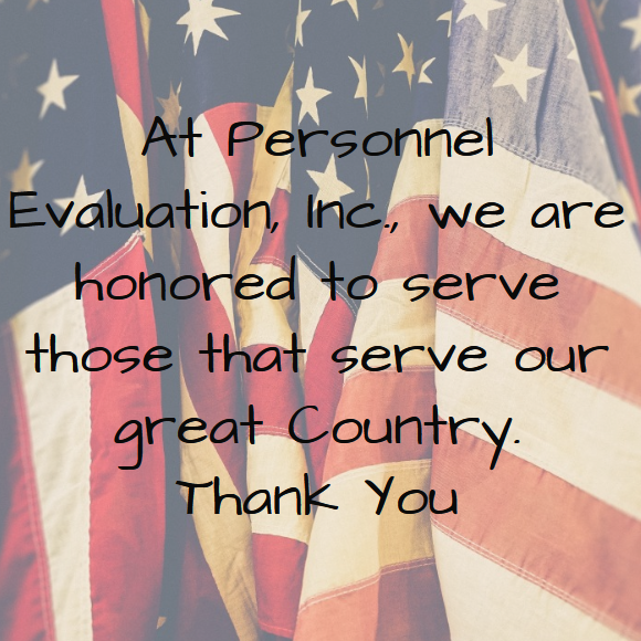 At Personnel Evaluation, we are Honored to serve those that serve this great Country.  Thank You